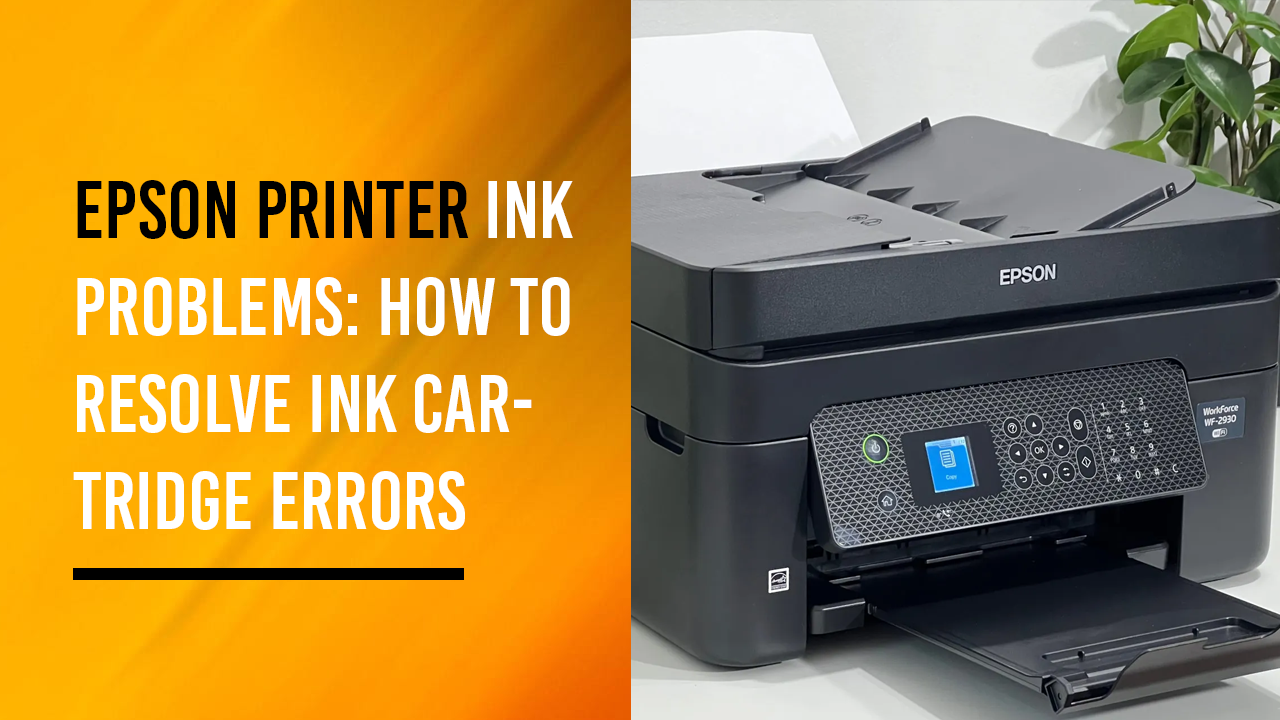 Epson Printer Ink Problems: How to Resolve Ink Cartridge Errors