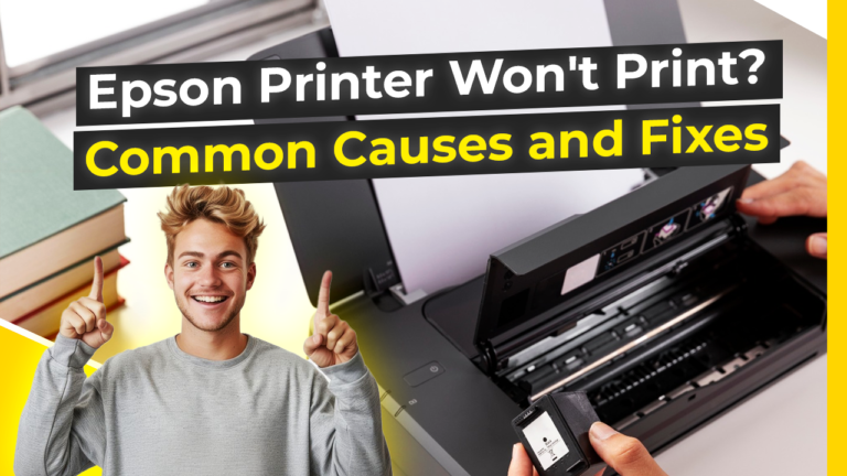 Epson Printer Won’t Print? Common Causes and Fixes