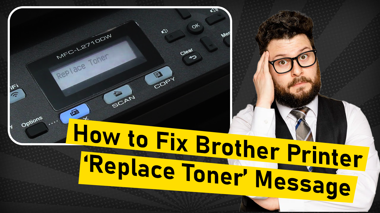 Fix Brother Printer 'Replace Toner' Message