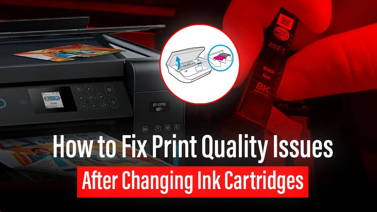 Print Quality Issues After Changing Ink Cartridges