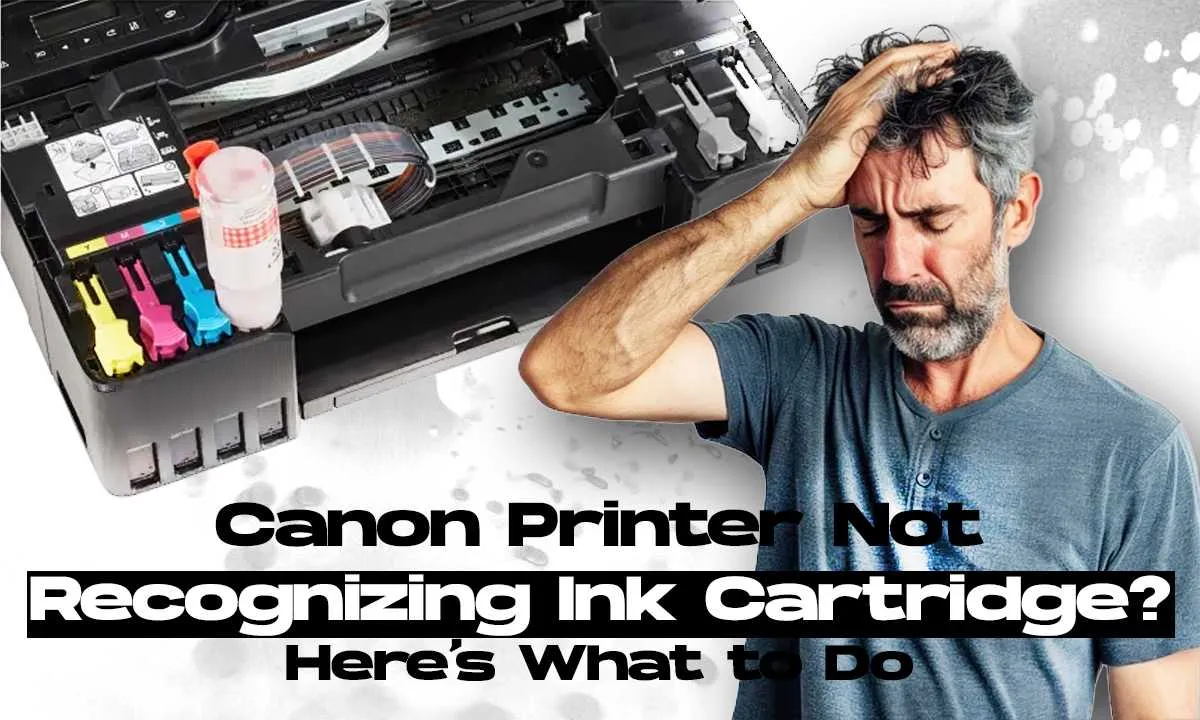 Canon Printer Not Recognizing Ink Cartridge? Fix it now