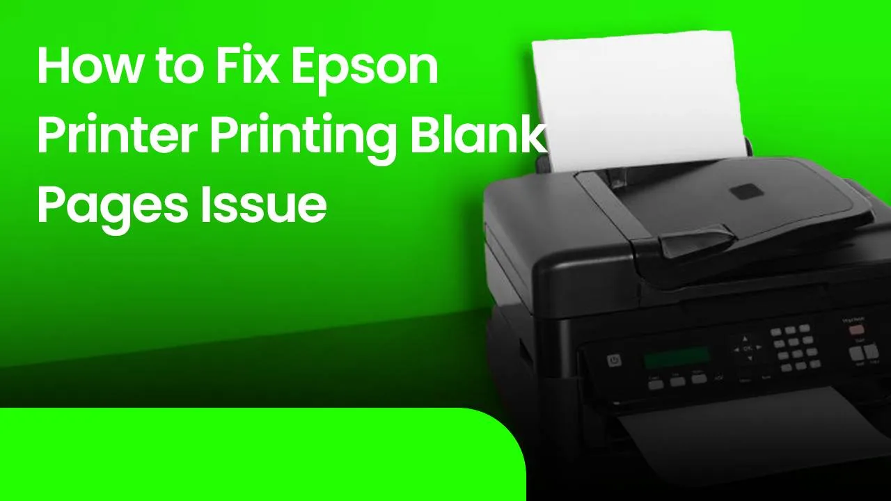 How to Fix Epson Printer Printing Blank Pages Issue