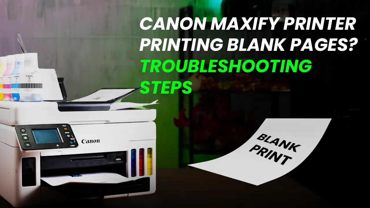 Canon MAXIFY Printer Printing Blank Pages