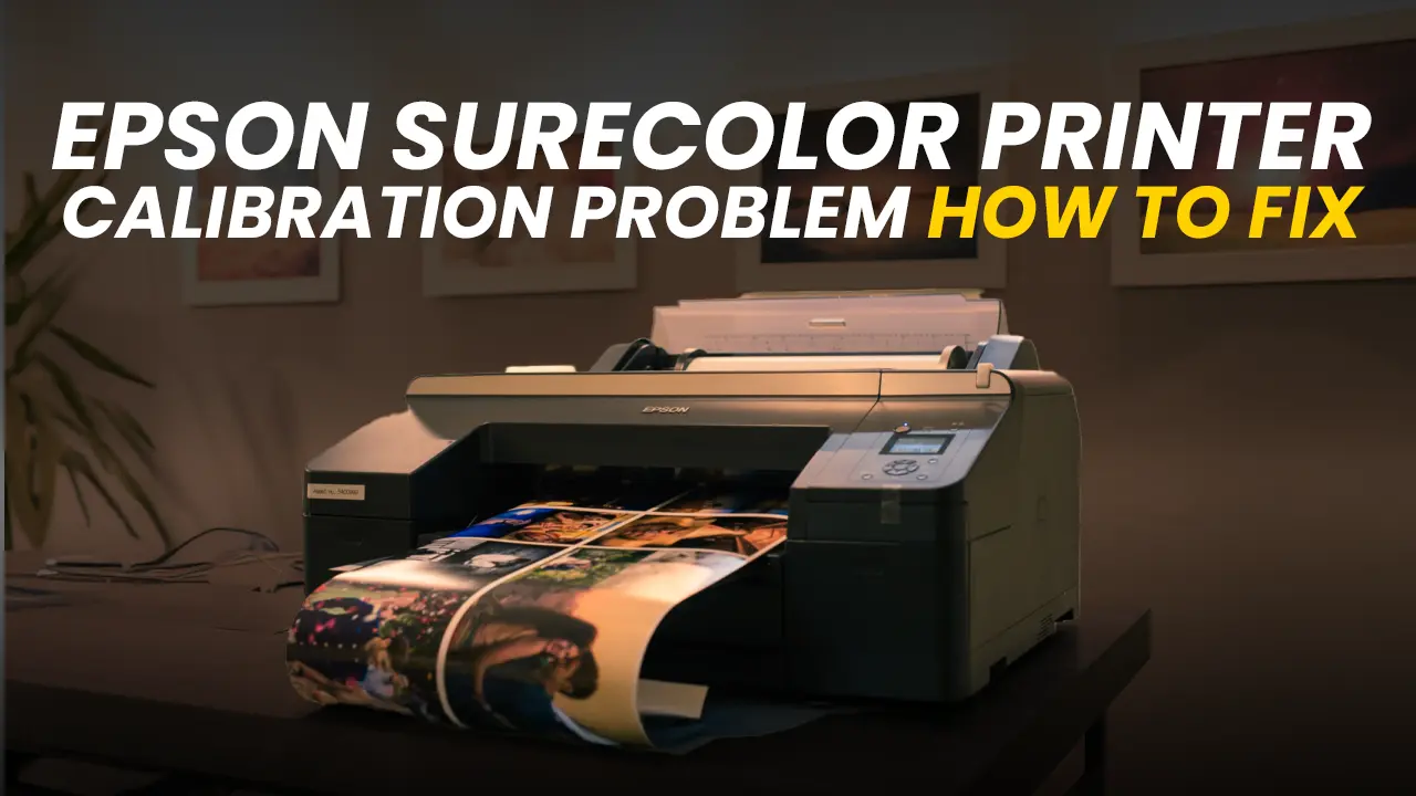 Epson SureColor Printer Calibration Problems