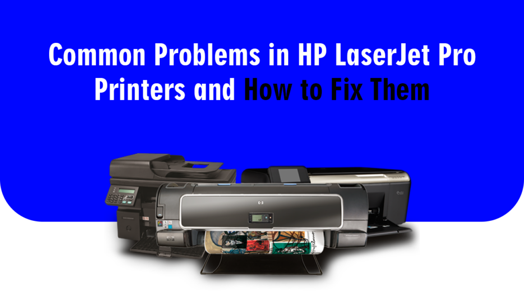 Common Problems in HP LaserJet Pro Printer